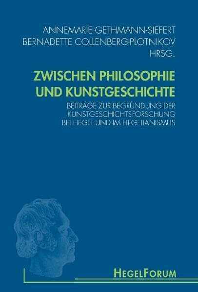 Zwischen Philosophie und Kunstgeschichte: Beiträge zur Begründung der Kunstgeschichtsforschung bei Hegel und im Hegelianismus (HegelForum, Studien)