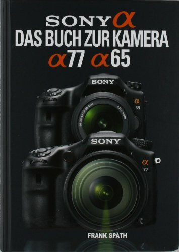 Sony Alpha 77 / Alpha 65: Das Buch zur Kamera: Mit QR-Codes