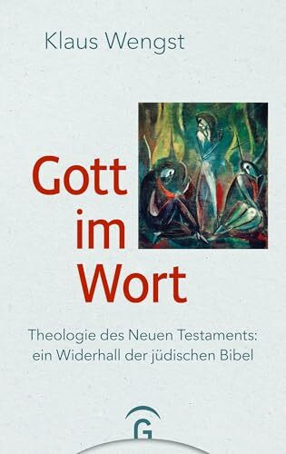 Gott im Wort: Theologie des Neuen Testaments: ein Widerhall der jüdischen Bibel