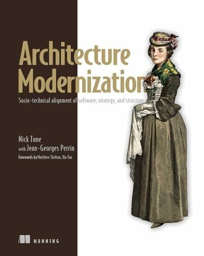 Architecture Modernization: Socio-technical alignment of software, strategy, and structure Architecture Modernization: Socio-technical alignment of software, strategy, and structure