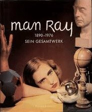 Man Ray 1890-1976. Sein Gesamtwerk