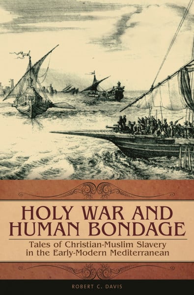 Holy War and Human Bondage: Tales of Christian-Muslim Slavery in the Early-Modern Mediterranean (Praeger Series on the Early Modern World)