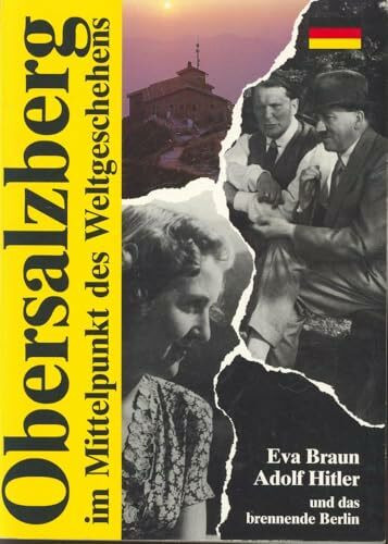 Der Obersalzberg im Mittelpunkt des Weltgeschehens: Eva Braun, Adolf Hitler und das brennende Berlin