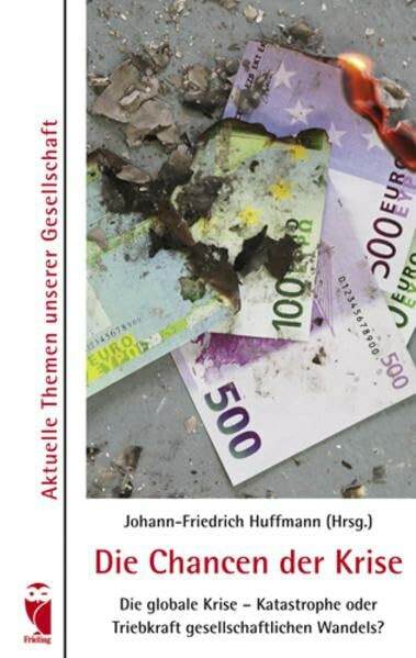 Die Chancen der Krise: Die globale Krise - Katastrophe oder Triebkraft des gesellschaftlichen Wandels