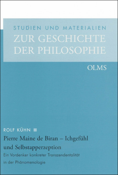 Pierre Maine de Biran - Ichgefühl und Selbstapperzeption: Ein Vordenker konkreter Transzendentalität in der Phänomenologie. (Studien und Materialien zur Geschichte der Philosophie)