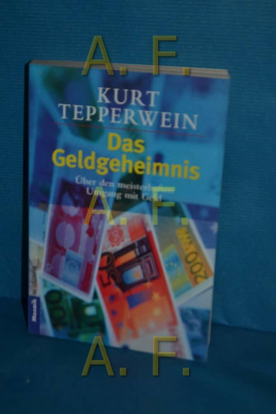 Das Geldgeheimnis: Über den meisterhaften Umgang mit Geld