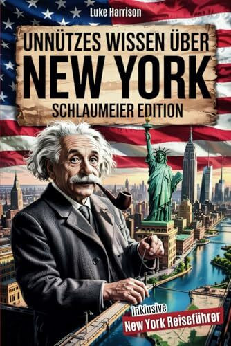 Unnützes Wissen über New York für Schlaumeier: Entdecke 222 Fakten, die du nie brauchen wirst – aber garantiert weitererzählst! | Das ideale Geschenk für echte New-York-Fans inkl. Reiseführer-Bonus