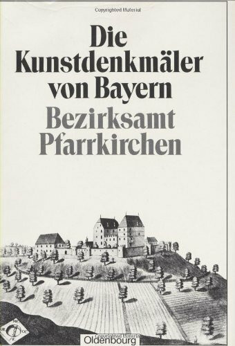 Bezirksamt Pfarrkirchen: Unveränderter Nachdruck der Ausgabe von 1923 (Die Kunstdenkmäler von Bayern. Die Kunstdenkmäler von Niederbayern)