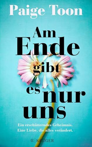 Am Ende gibt es nur uns: Ein erschütterndes Geheimnis. Eine Liebe, die alles verändert.