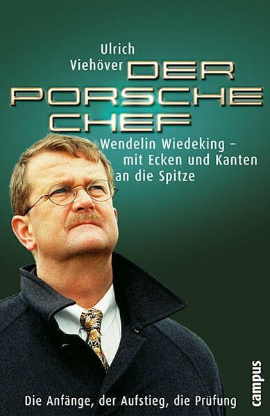 Der Porsche Chef: Wendelin Wiedeking - mit Ecken und Kanten an die Spitze