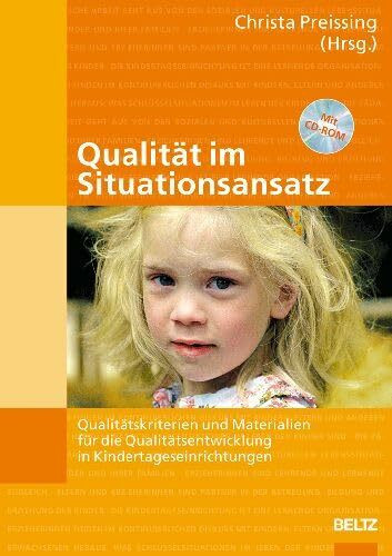 Qualität im Situationsansatz: Qualitätskriterien und Materialien für die Qualitätsentwicklung in Kindertageseinrichtungen