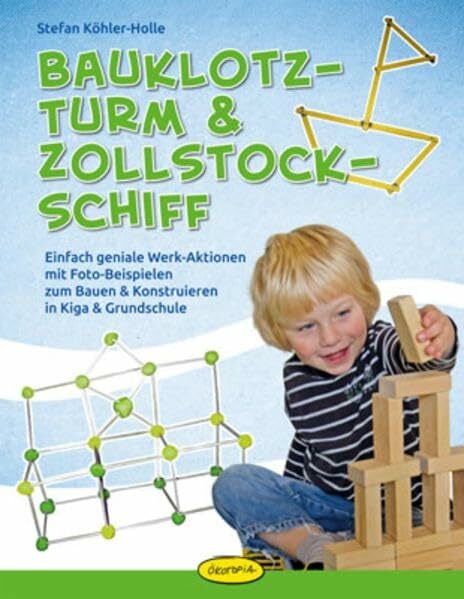 Bauklotz-Turm & Zollstock-Schiff: Einfach geniale Werk-Aktionen mit Foto-Beispielen zum Bauen & Konstruieren in Kiga & Grundschule Bauklotz-Turm & Zollstock-Schiff: Einfach geniale Werk-Aktionen mit Foto-Beispielen zum Bauen & Konstruieren in Kiga & Grundschule