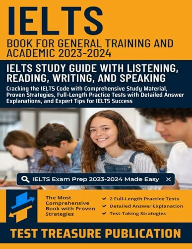 IELTS Book for General Training and Academic 2023-2024: IELTS Study Guide with Listening, Reading, Writing, and Speaking: Comprehensive Study ... Strategies, and Full-Length Practice Tests