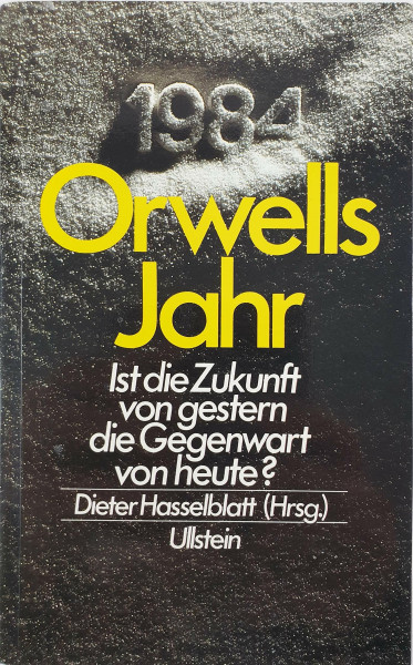 Orwells Jahr. Ist die Zukunft von gestern, die Gegenwart von heute?