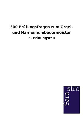 300 Prüfungsfragen zum Orgel- und Harmoniumbauermeister: 3. Prüfungsteil