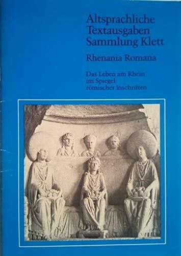 Rhenania Romana. Das Leben am Rhein im Spiegel römischer Inschriften