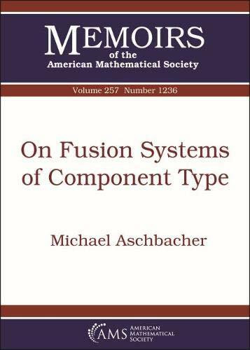 On Fusion Systems of Component Type (Memoirs of the American Mathematical Society, Band 257)