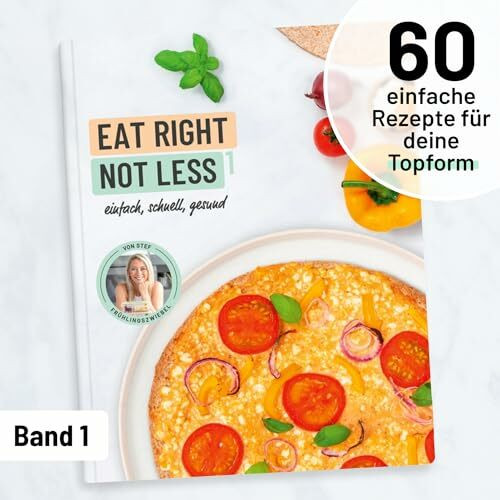 Kochbuch EAT RIGHT NOT LESS Band 1: Gesunde, schnelle & einfache Rezepte I ausgewogene Ernährung mit ganz normalen Zutaten I 60 Rezepte inkl. Kalorienangaben & Ernährungsplan für 2 Tage zum Abnehmen