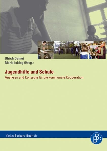 Jugendhilfe und Schule: Analysen und Konzepte für die kommunale Kooperation Jugendhilfe und Schule: Analysen und Konzepte für die kommunale Kooperation