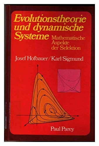 Evolutionstheorie und dynamische Systeme. Mathematische Aspekte der Selektion Evolutionstheorie und dynamische Systeme. Mathematische Aspekte der Selektion