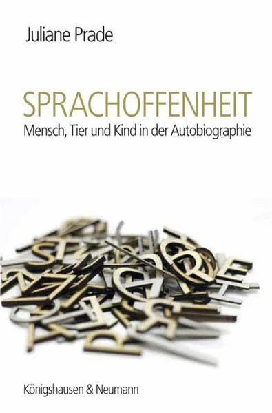 Sprachoffenheit: Mensch, Tier und Kind in der Autobiographie (Epistemata Literaturwissenschaft)