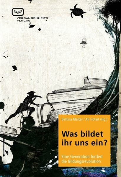 Was bildet ihr uns ein?: Eine Generation fordert die Bildungsrevolution