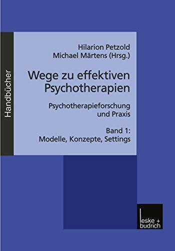 Wege zu effektiven Psychotherapien, Bd.1, Modelle, Konzepte, Settings: Psychotherapieforschung und Praxis Band 1: Modelle, Konzepte, Settings