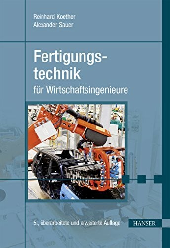 Fertigungstechnik für Wirtschaftsingenieure Fertigungstechnik für Wirtschaftsingenieure