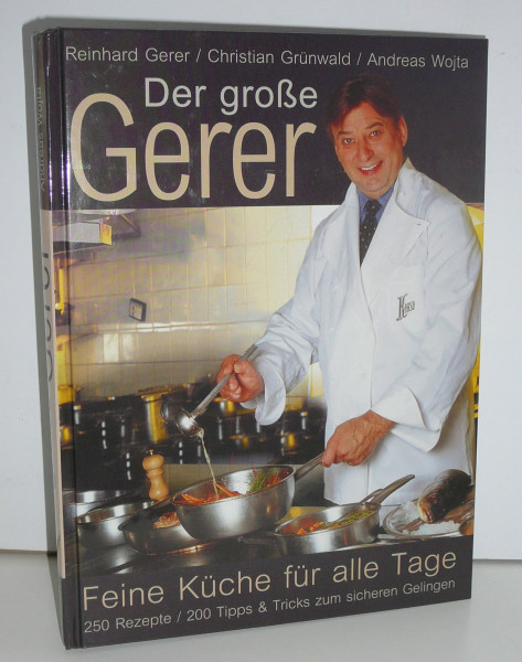 Der grosse Gerer: Feine Küche für alle Tage. 350 Rezepte. 200 Tipps & Tricks