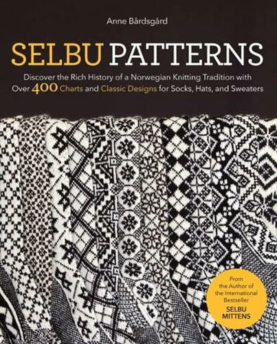 Selbu Patterns: Discover the Rich History of a Norwegian Knitting Tradition with Over 400 Charts and Classic Designs for Socks, Hats, and Sweaters
