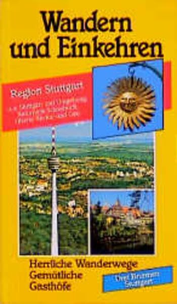 Wandern und Einkehren, Bd.22, Region Stuttgart: U. a. Stuttgart und Umgebung, Naturpark Schönbuch, Oberer Neckar und Gäu