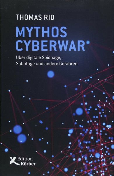 Mythos Cyberwar: Über digitale Spionage, Sabotage und andere Gefahren