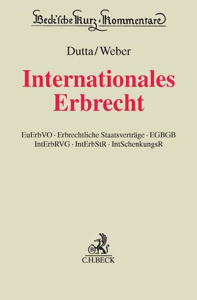 Internationales Erbrecht: EuErbVO, Erbrechtliche Staatsverträge, EGBGB, IntErbRVG, IntErbStR, IntSchenkungsR Internationales Erbrecht: EuErbVO, Erbrechtliche Staatsverträge, EGBGB, IntErbRVG, IntErbStR, IntSchenkungsR