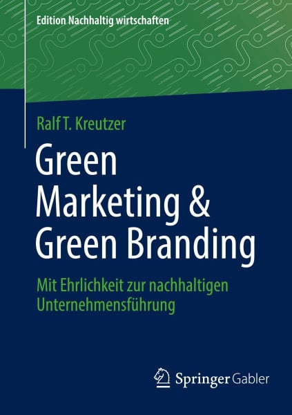 Green Marketing & Green Branding: Mit Ehrlichkeit zur nachhaltigen Unternehmensführung (Edition Nachhaltig wirtschaften)