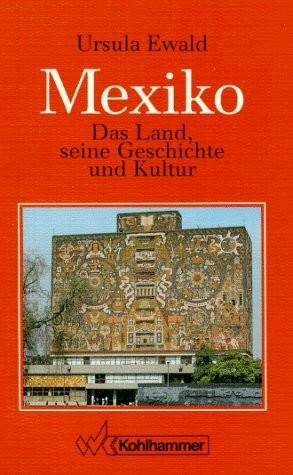 Mexiko: Das Land, seine Geschichte und Kultur