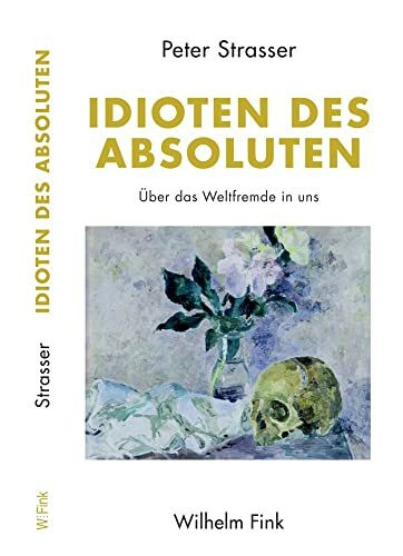 Idioten des Absoluten: Über das Weltfremde in uns