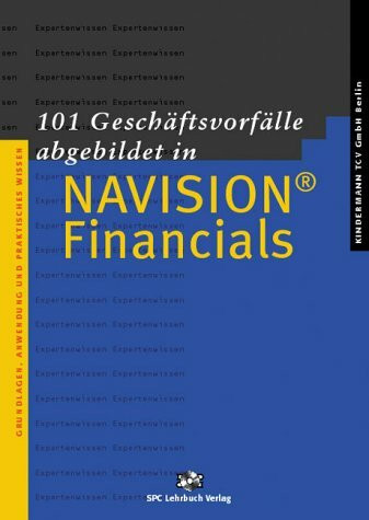 101 Geschäftsvorfälle abgebildet in Navision Financials: Grundlagen, Anwendung und praktisches Wissen