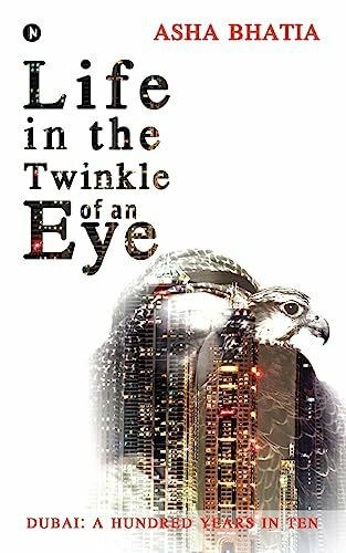 Life in the Twinkle of an Eye: Dubai : A Hundred Years in Ten