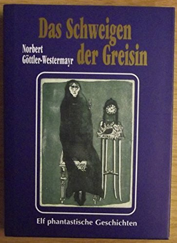 Das Schweigen der Greisin: Elf phantastische Geschichten