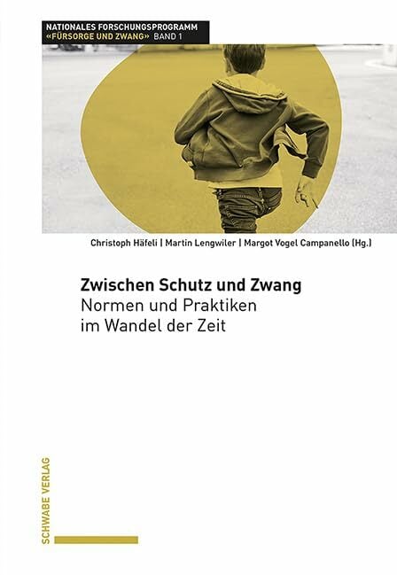 Zwischen Schutz und Zwang: Normen und Praktiken im Wandel der Zeit Zwischen Schutz und Zwang: Normen und Praktiken im Wandel der Zeit
