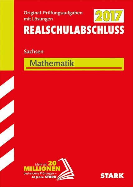 Abschlussprüfung Oberschule Sachsen - Mathematik Realschulabschluss - 2017: Original-Prüfungsaufgaben mit Lösungen 2010-2016
