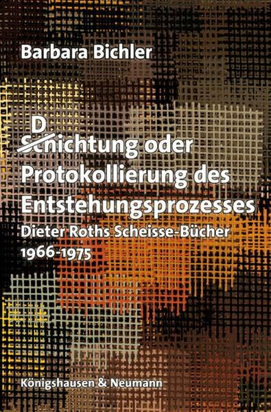 D(Sch)ichtung oder Protokollierung des Entstehungsprozesses: Dieter Roths Scheisse-Bücher 1966-1975