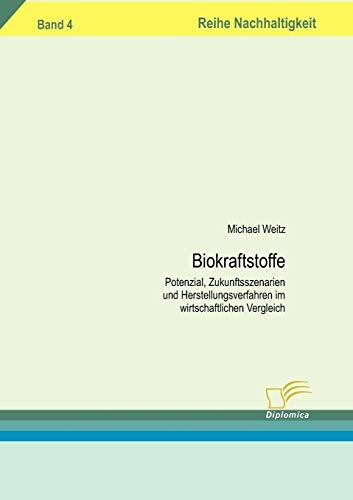 Biokraftstoffe: Potenzial, Zukunftsszenarien und Herstellungsverfahren im wirtschaftlichen Vergleich (Nachhaltigkeit)