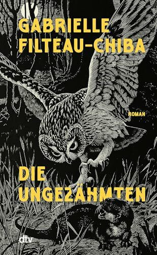 Die Ungezähmten: Roman | »Wunderschön, kraftvoll und rebellisch.« Libération