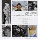 Das Bergell - Heimat der Giacometti: Mit Beitr. v. Bruno Giacometti, Odette Giacometti-Duperret, Dolf Kaiser u. a..