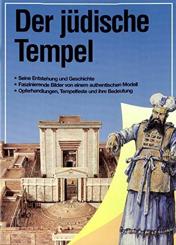 Der jüdische Tempel. Die Stiftshütte, der Tempel Salomos, der Tempel des Herodes, der himmlische Tempel