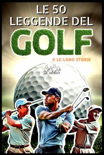 Le 50 leggende del golf e la loro storia (La serie Top 50)