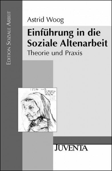 Einführung in die Soziale Altenarbeit: Theorie und Praxis (Edition Soziale Arbeit)