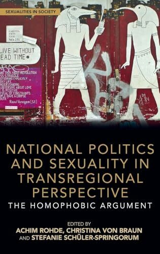 National Politics and Sexuality in Transregional Perspective: The Homophobic Argument (Sexualities in Society)