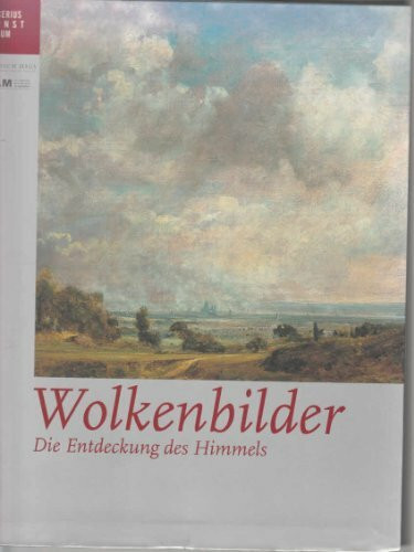 Wolkenbilder. Die Entdeckung des Himmels. Katalogbuch zur Doppelausstellung in Hamburg, Bucerius Kunst Forum und Jenisch Haus (6.6.-5.9.2004), in den ... und im Aargauer Kunsthaus (26.2.-8.5.2005)